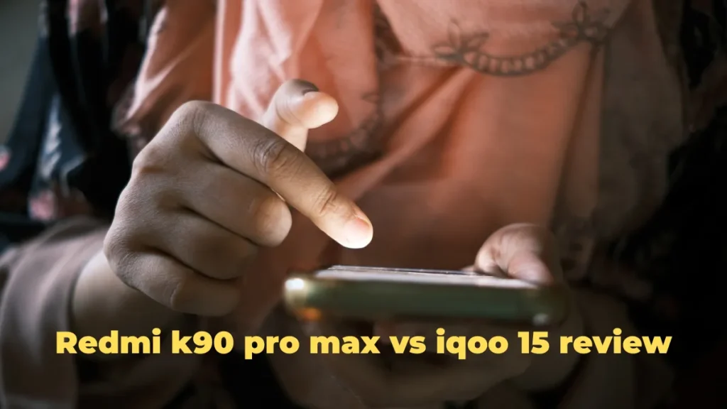 Redmi k90 pro max vs iqoo 15 review